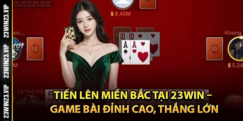 Giới thiệu đôi nét về game tiến lên miền bắc là gì?